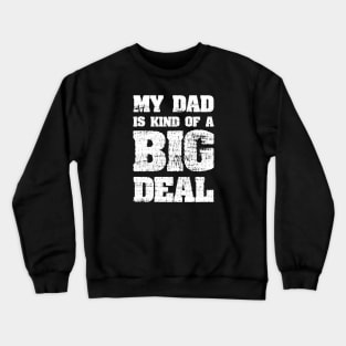 My Dad Is Kind Of A Big Deal Funny Joke Crewneck Sweatshirt